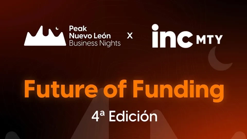 Future of Funding 4ta Edición, evento de Peak Nuevo León y INC MTY